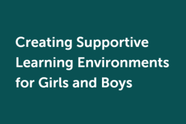 Creating Supportive Learning Environments for Girls and Boys: A Guide for Educators (IREX, US DoS Educational and Cultural Affairs Bureau)