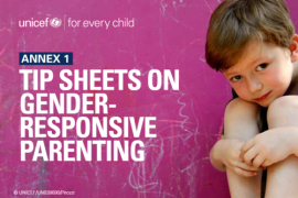 Technical Note: Gender-Responsive Parenting, Annex 1: Tip Sheet on Gender-Responsive Parenting, Annex 2: Tips for Parents of Adolescents to Support Gender-Responsive Parenting, UNICEF