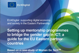 EU4Digital: supporting digital economy and society in the Eastern Partnership Setting up mentorship programmes to bridge the gender gap in ICT: a guide for the EU Eastern partner countries