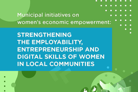 Municipal initiatives on women’s economic empowerment: Strengthening the employability, entrepreneurship and digital skills of women in local communities